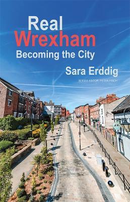 Real Wrexham: Becoming the City - Sara Erddig - cover