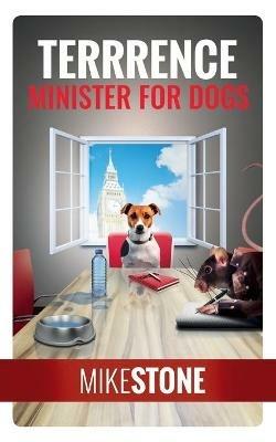 Terrrence Minister for Dogs (The Dog Prime Minister Series Book 2) - Mike Stone - cover