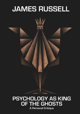 Psychology as King of the Ghosts: A Personal Critique - James Russell - cover