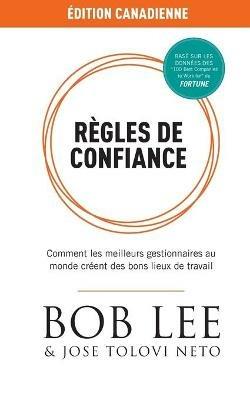 Règles de Confiance: Comment les meilleurs gestionnaires au monde créent des bons lieux de travail - Bob Lee,Jose Tolovi Neto - cover