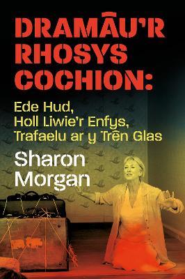 Dramau'r Rhosys Cochion: Ede Hud, Holl Liwie'r Enfys, Trafaelu ar y Tren Glas - Sharon Morgan - cover