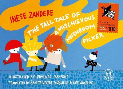 The Tall Tale of a Mischievous Mushroom Picker: A Modern Nursery Rhyme from Latvia - Inese Zandere - cover