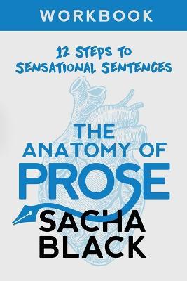 The Anatomy of Prose: 12 Steps to Sensational Sentences Workbook - Sacha Black - cover