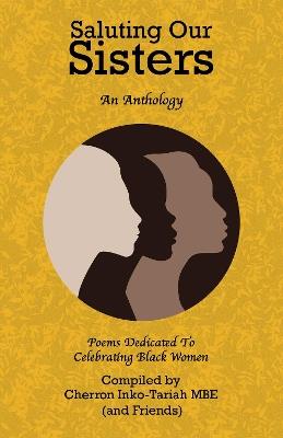 Saluting Our Sisters: An Anthology: Poems Dedicated To Celebrating Black Women - Cherron Inko-Tariah MBE - cover