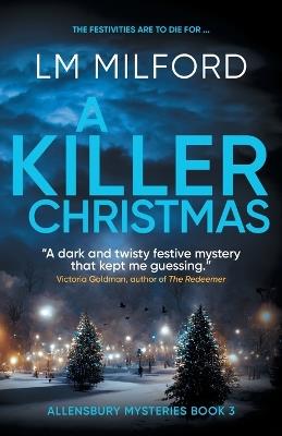 A Killer Christmas: The festivities are to die for... - LM Milford - cover