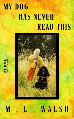 My Dog Has Never Read This - ML Walsh - cover