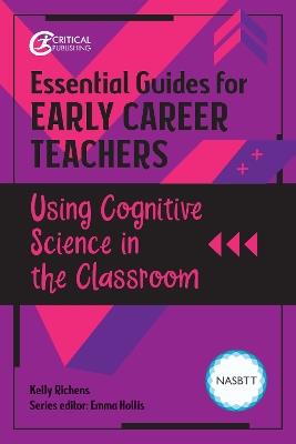 Essential Guides for Early Career Teachers: Using Cognitive Science in the Classroom - Kelly Richens - cover