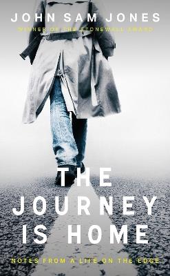 The Journey is Home: Notes from a Life on the Edge - John Sam Jones - cover