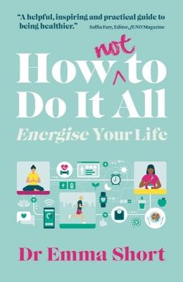 How (Not) to Do It All: Energise Your Life - Emma Short - cover