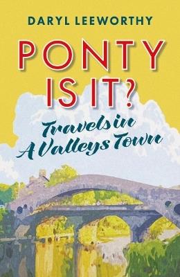 Ponty is it?: Travels in a Valleys Town - Daryl Leeworthy - cover