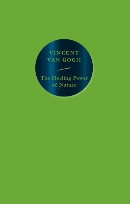 The Healing Power of Nature: Vincent van Gogh - Vincent van Gogh - cover