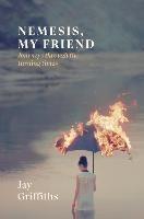 Nemesis, My Friend: Journeys Through the Turning Times - Jay Griffiths - cover