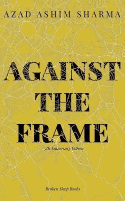 Against the Frame - Azad Ashim Sharma - cover