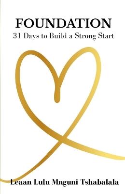 Foundation: 31 Days to Build a Strong Start - Leaan Lulu Mnguni Tshabalala - cover