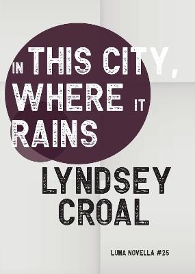 In This City, Where it Rains - Lyndsey Croal - cover