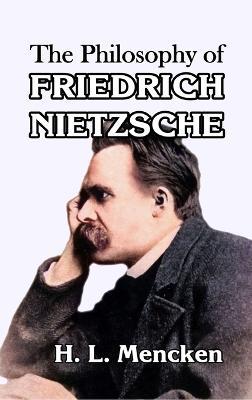 The Philosophy of Friedrich Nietzsche - H L Mencken - cover