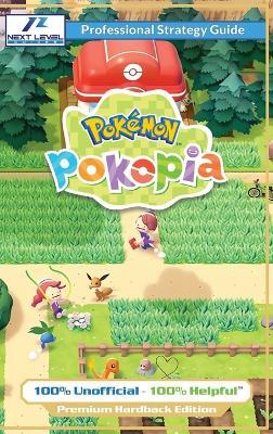 Pokemon Pokopia Strategy Guide Book (Full Color Premium Hardback): 100% Unofficial - 100% Helpful Walkthrough - Next Level Guides - cover