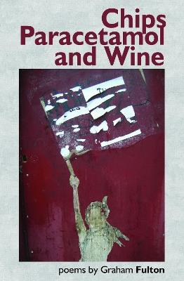 Chips, Paracetemols and Wine - Graham Fulton - cover