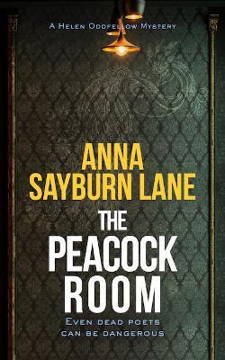 The Peacock Room: A Helen Oddfellow literary mystery - Anna Sayburn Lane - cover