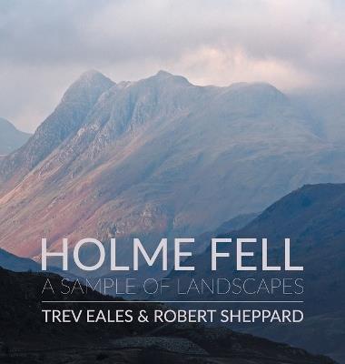 Holme Fell: A Sample of Landscapes - Robert Sheppard - cover