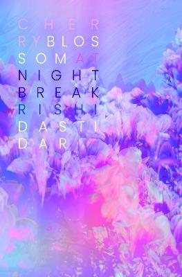 Cherry Blossom at Nightbreak - Rishi Dastidar - cover