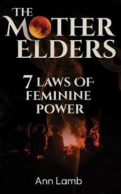 The Mother Elders: 7 Laws of Feminine Power - Ann Lamb (formerly Hobbs) - cover