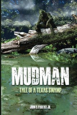 Mudman: Tale of a Texas Swamp - John D Parfait - cover
