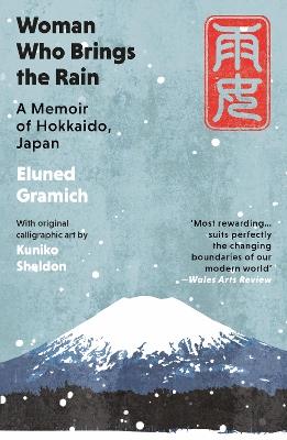 Woman Who Brings the Rain: A Memoir of Hokkaido, Japan - Eluned Gramich - cover