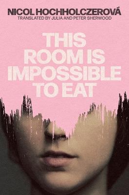 This Room Is Impossible to Eat - Nicol Hochholczerova - cover