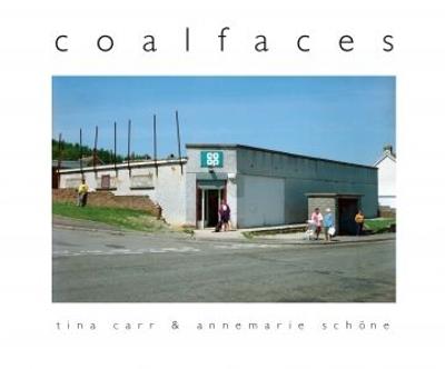Coalfaces - Tina Carr,Annemarie Schoene - cover