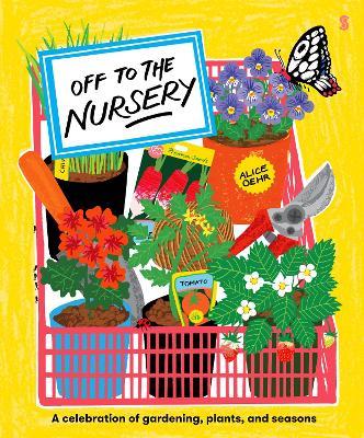 Off to the Nursery: a celebration of gardening, plants, and seasons - Alice Oehr - cover