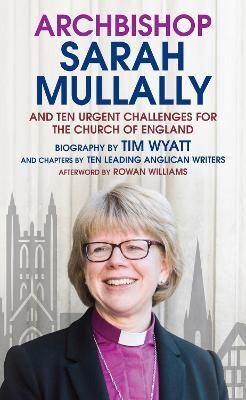 Archbishop Sarah Mullally: And ten urgent challenges for the Church of England - Tim Wyatt - cover