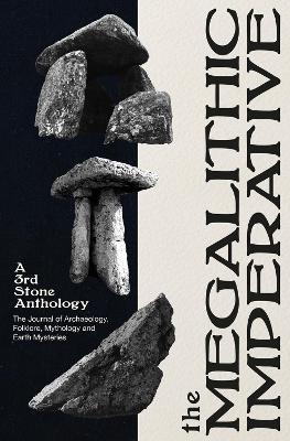 The Megalithic Imperative: A Third Stone Anthology: A Journal of Archaeology, Folklore, Mythology and Earth Mysteries, 1994–2003 - Neil Mortimer - cover