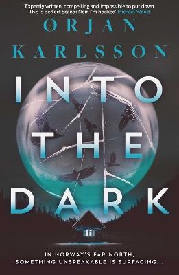 Into The Dark: The dark, twisty new instalment in the chilling Arctic Mysteries series… - Ørjan Karlsson - cover