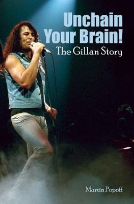 Unchain Your Brain! The Gillan Story - Martin Popoff - cover