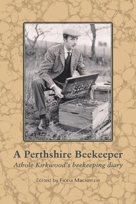 A Perthshire Beekeeper Athole Kirkwood's beekeeping diary - cover