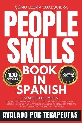 People Skills Book In Spanish: Cómo Leer A Cualquiera, Establecer Límites, Proteger Tu Energía Y Crear Amistades Duraderas, Plan De Acción 1 Mes, 100 Guiones Conversación Y Test Confianza En Español - Elliot Arden - cover