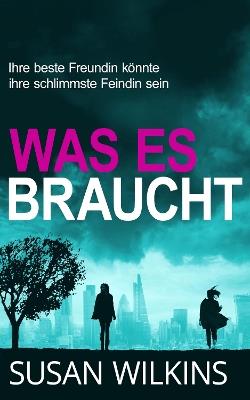 Was Es Braucht: Ein Psychologischer Krimi-Thriller - Susan Wilkins - cover
