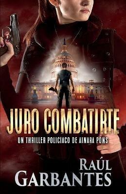 Juro combatirte: Un thriller policiaco - Raul Garbantes - cover