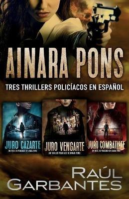 Ainara Pons: Tres thrillers policiacos en espanol - Raul Garbantes - cover