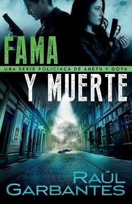 Fama y muerte: Una serie policiaca de Aneth y Goya - Raul Garbantes - cover
