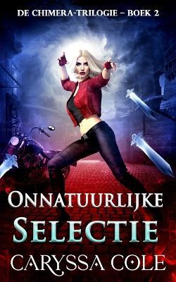 Onnatuurlijke Selectie: Het meeslepende tweede deel van de Chimera-urban-fantasytrilogie! - Caryssa Cole - cover