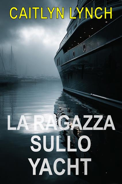 La Ragazza sullo Yacht - Caitlyn Lynch - ebook