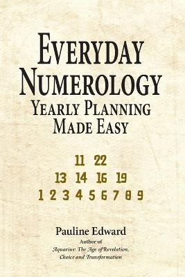 Everyday Numerology: Yearly Planning Made Easy - Pauline Edward - cover