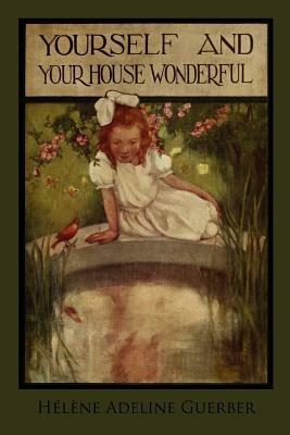 Yourself and Your House Wonderful - Helene Adeline Guerber - cover