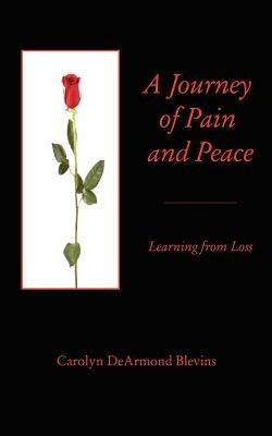 A Journey of Peace and Pain: Learning from Loss - Carolyn DeArmond Blevins - cover