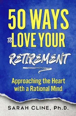 50 Ways to Love Your Retirement - Sarah Cline - cover