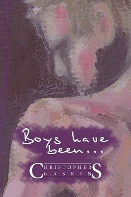 Boys Have Been . . . - Christopher Gaskins - cover