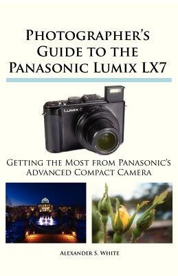 Photographer's Guide to the Panasonic Lumix LX7 - Alexander S White - cover