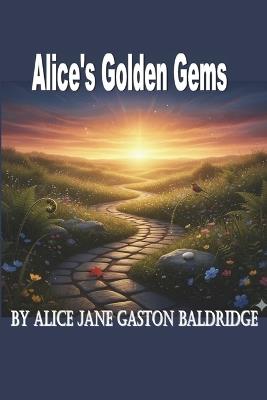 Alice's Golden Gems - Alice Jane Gaston-Baldrige - cover